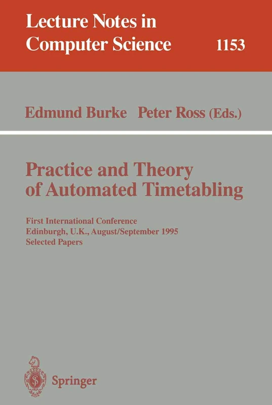 Practice and Theory of Automated Timetabling: First International Conference, Edinburgh, UK, August 29 - September 1, 1995. Selected Papers: 1153 (Lecture Notes in Computer Science, 1153)