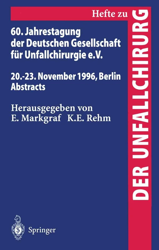 60. Jahrestagung der Deutschen Gesellschaft für Unfallchirurgie e.V.: 20.–23. November 1996, Berlin Abstracts: 262 (Hefte zur Zeitschrift "Der Unfallchirurg", 262)