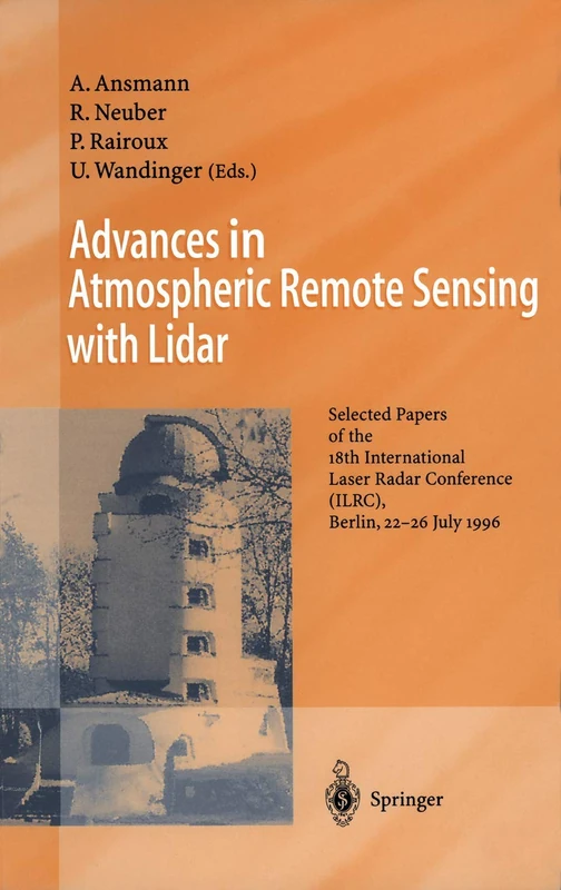 Advances in Atmospheric Remote Sensing with Lidar: Selected Papers of the 18th International Laser Radar Conference (ILRC), Berlin, 22–26 July 1996
