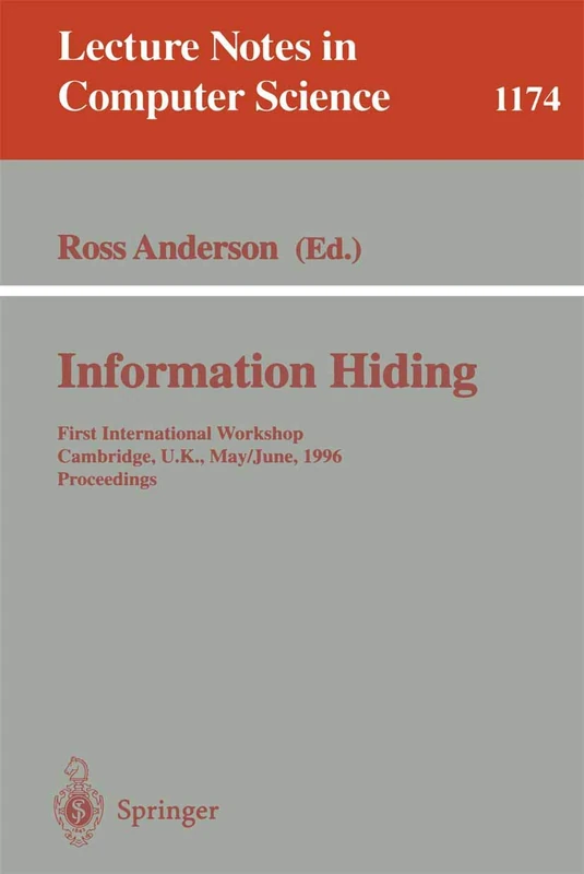 Information Hiding: First International Workshop, Cambridge, U.K., May 30 - June 1, 1996. Proceedings: 1174 (Lecture Notes in Computer Science, 1174)