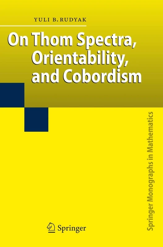 On Thom Spectra, Orientability, and Cobordism (Springer Monographs in Mathematics)