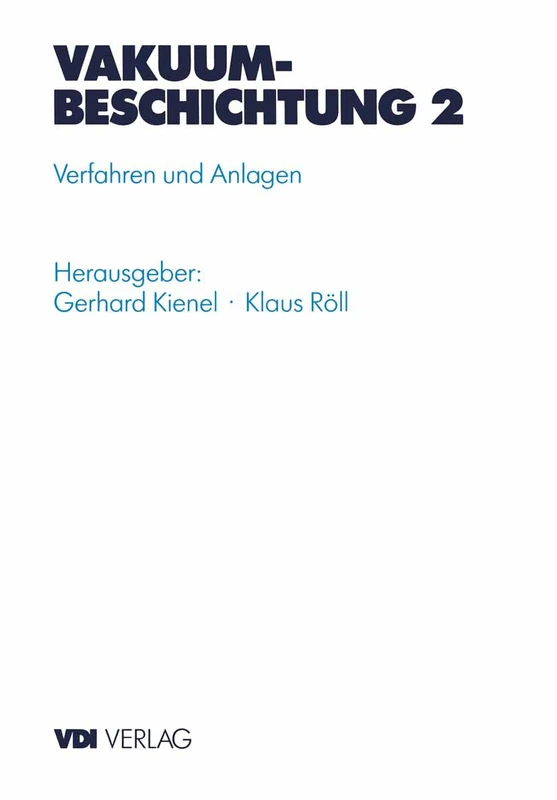 Vakuumbeschichtung: Band 2: Verfahren Und Anlagen (VDI-Buch)