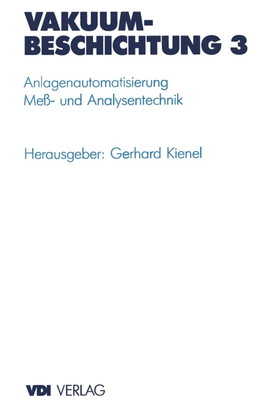 Vakuumbeschichtung: Band 3: Anlagenautomatisierung Mea- Und Analysentechnik (VDI-Buch)