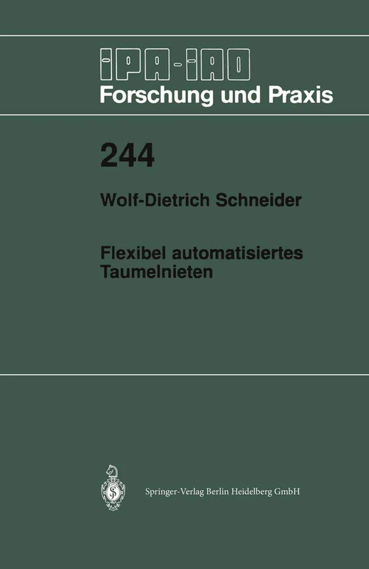 Flexibel automatisiertes Taumelnieten: 244 (IPA-IAO - Forschung und Praxis, 244)