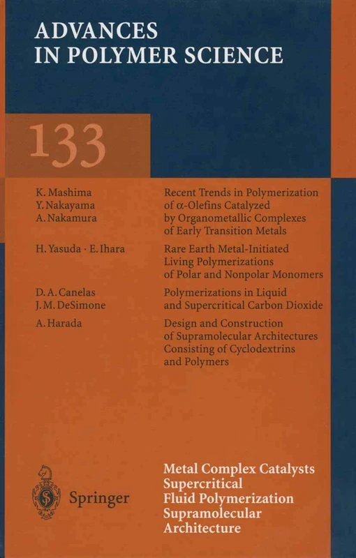 Metal Complex Catalysts Supercritical Fluid Polymerization Supramolecular Architecture: 133 (Advances in Polymer Science, 133)