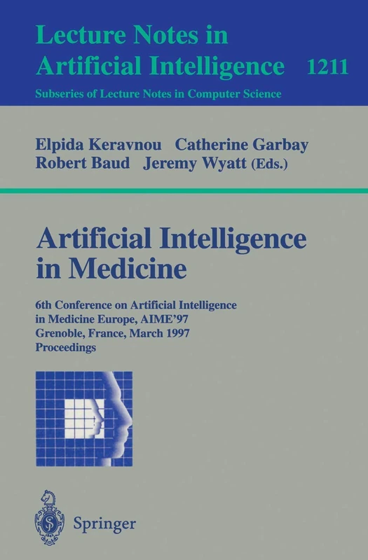 Artificial Intelligence in Medicine: 6th Conference in Artificial Intelligence in Medicine, Europe, AIME '97, Grenoble, France, March 23-26, 1997, ... (Lecture Notes in Computer Science, 1211)