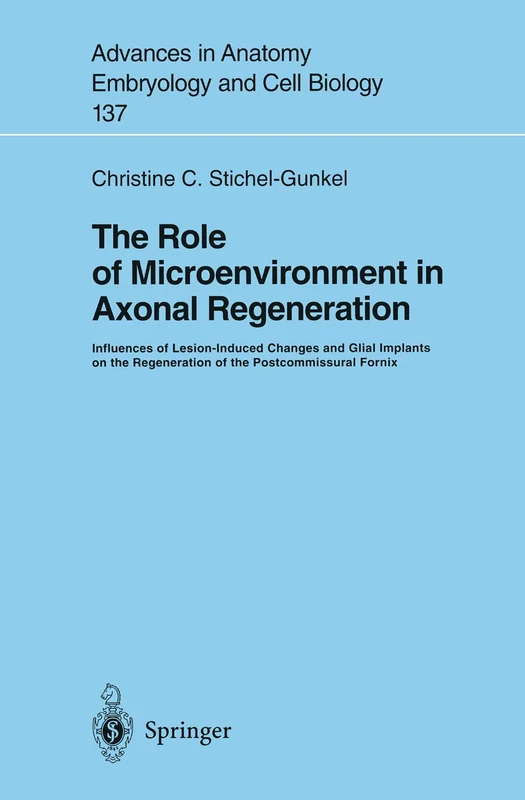The Role of Microenvironment in Axonal Regeneration: Influences of Lesion-Induced Changes and Glial Implants on the Regeneration of the ... in Anatomy, Embryology and Cell Biology, 137)