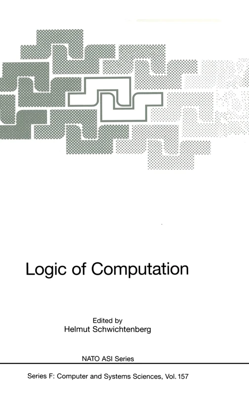 Logic of Computation: SER F / v.157 (NATO ASI)