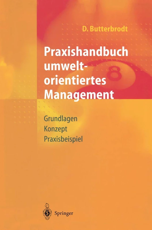 Praxishandbuch umweltorientiertes Management: Grundlagen, Konzept, Praxisbeispiel