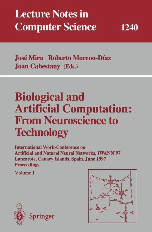 Biological and Artificial Computation: From Neuroscience to Technology: International Work-Conference on Artificial and Natural Neural Networks, ... (Lecture Notes in Computer Science, 1240)
