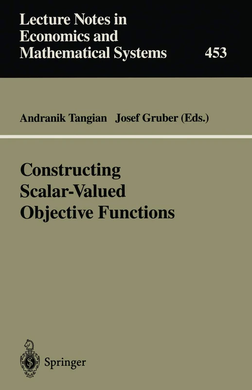 Constructing Scalar-Valued Objective Functions: Proceedings of the Third International Conference on Econometric Decision Models: Constructing ... in Economics and Mathematical Systems, 453)