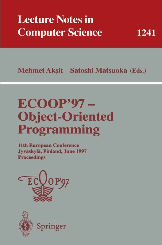 ECOOP '97 - Object-Oriented Programming: 11th European Conference, Jyväskylä, Finland, June 9 - 13, 1997, Proceedings: 1241 (Lecture Notes in Computer Science, 1241)