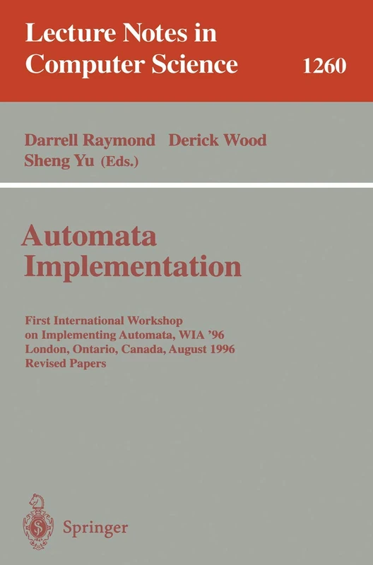 Automata Implementation: First International Workshop on Implementing Automata, WIA '96, London, Ontario, Canada, August 29 - 31, 1996, Revised Papers: 1260 (Lecture Notes in Computer Science, 1260)