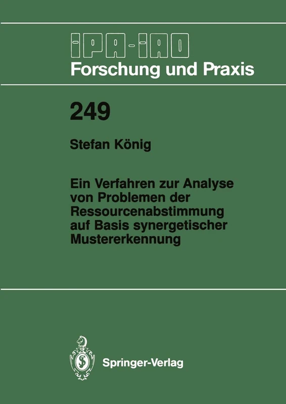 Ein Verfahren zur Analyse von Problemen der Ressourcenabstimmung auf Basis synergetischer Mustererkennung: 249 (IPA-IAO - Forschung und Praxis, 249)