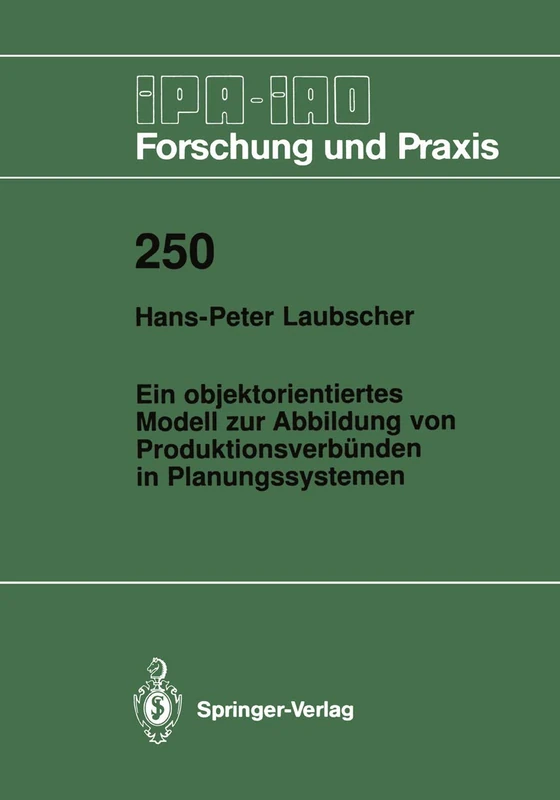 Ein objektorientiertes Modell zur Abbildung von Produktionsverbünden in Planungssystemen: 250 (IPA-IAO - Forschung und Praxis, 250)