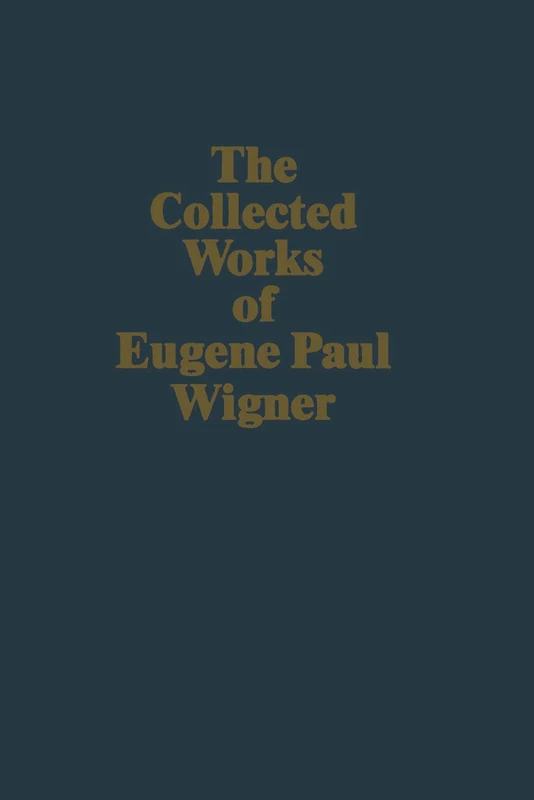 The Collected Works of E.P. Wigner: Part B: Historical, Philosophical, and Socio-Political Papers