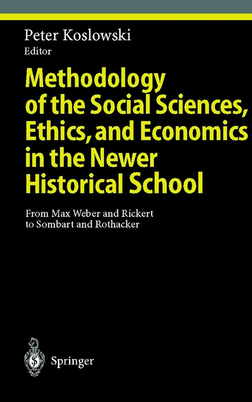Methodology of the Social Sciences, Ethics, and Economics in the Newer Historical School: From Max Weber and Rickert to Sombart and Rothacker (Ethical Economy)