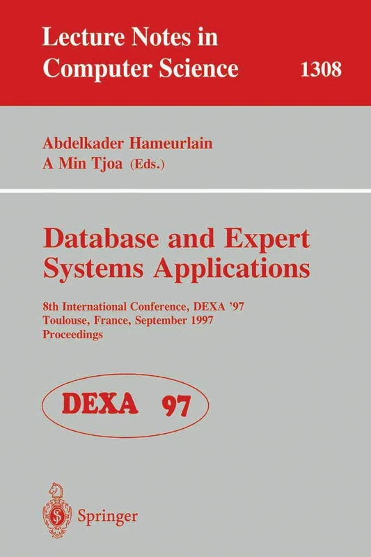 Database and Expert Systems Applications: 8th International Conference, DEXA'97, Toulouse, France, September 1-5, 1997, Proceedings: 1308 (Lecture Notes in Computer Science, 1308)
