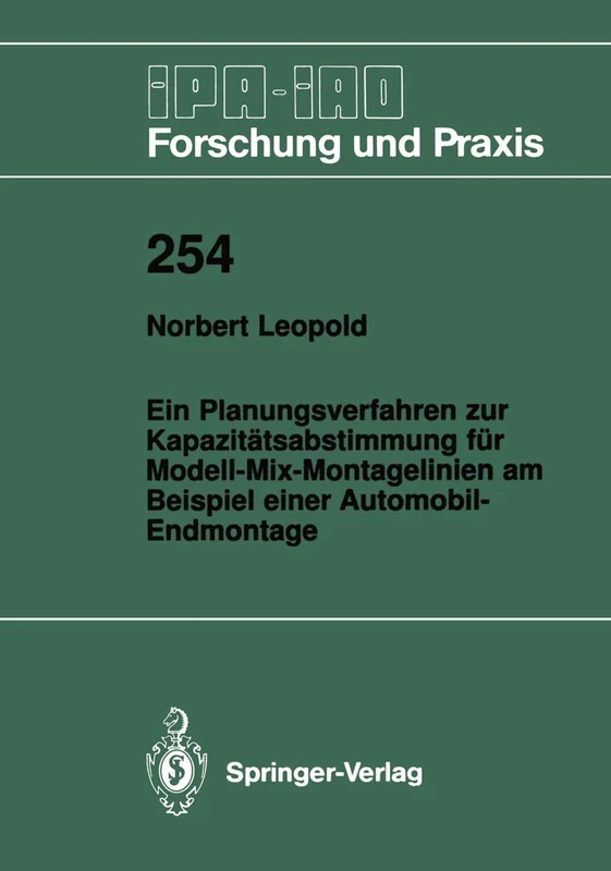 Ein Planungsverfahren zur Kapazitätsabstimmung für Modell-Mix-Montagelinien am Beispiel einer Automobil-Endmontage: 254 (IPA-IAO - Forschung und Praxis, 254)
