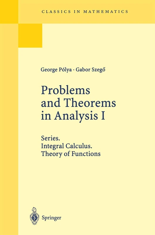 Problems and Theorems in Analysis I: Series. Integral Calculus. Theory of Functions (Classics in Mathematics)