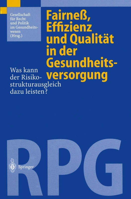 Fairneß, Effizienz und Qualität in der Gesundheitsversorgung: Was kann der Risikostrukturausgleich dazu leisten?