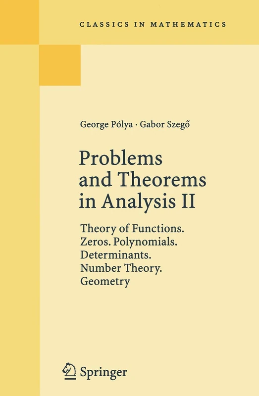 Problems and Theorems in Analysis II: Theory of Functions. Zeros. Polynomials. Determinants. Number Theory. Geometry (Classics in Mathematics)
