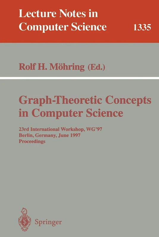 Graph-Theoretic Concepts in Computer Science: 23rd International Workshop, WG'97, Berlin, Germany, June 18-20, 1997. Proceedings: 1335 (Lecture Notes in Computer Science, 1335)