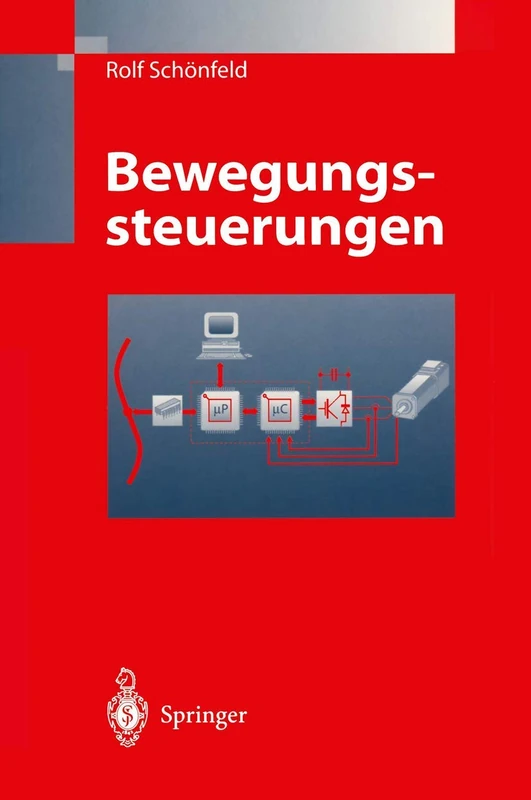 Bewegungssteuerungen: Digitale Signalverarbeitung, Drehmomentsteuerung, Bewegungsablaufsteuerung, Simulation