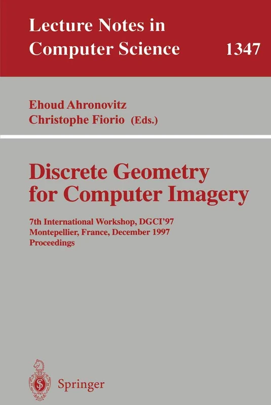 Discrete Geometry for Computer Imagery: 7th International Workshop, DGCI '97, Montpellier, France, December 3-5, 1997, Proceedings: 1347 (Lecture Notes in Computer Science, 1347)