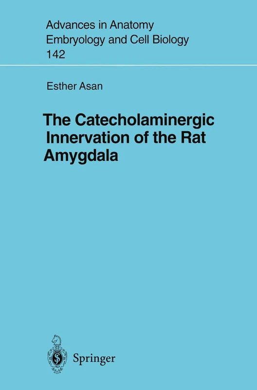The Catecholaminergic Innervation of the Rat Amygdala: 142 (Advances in Anatomy, Embryology and Cell Biology, 142)