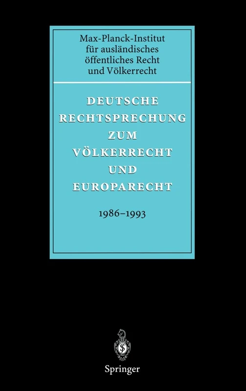 Deutsche Rechtsprechung zum Völkerrecht und Europarecht 1986 - 1993 (Deutsche Rechtsprechung zum Völkerrecht und Europarecht (früher: Fontes Iuris Gentium, Series A, Sectio II), 1986-1993)