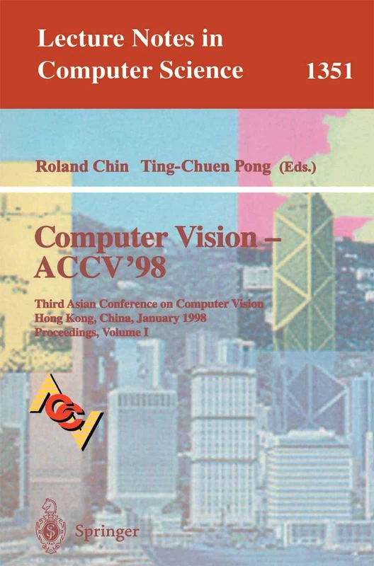 Computer Vision - ACCV'98: Third Asian Conference on Computer Vision, Hong Kong, China, January 8 - 10, 1998, Proceedings, Volume I: 1351 (Lecture Notes in Computer Science, 1351)