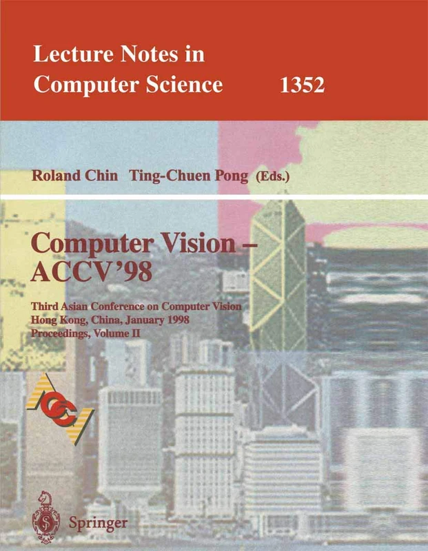 Computer Vision - ACCV'98: Third Asian Conference on Computer Vision, Hong Kong, China, January 8 - 10, 1998, Proceedings, Volume II: 1352 (Lecture Notes in Computer Science, 1352)