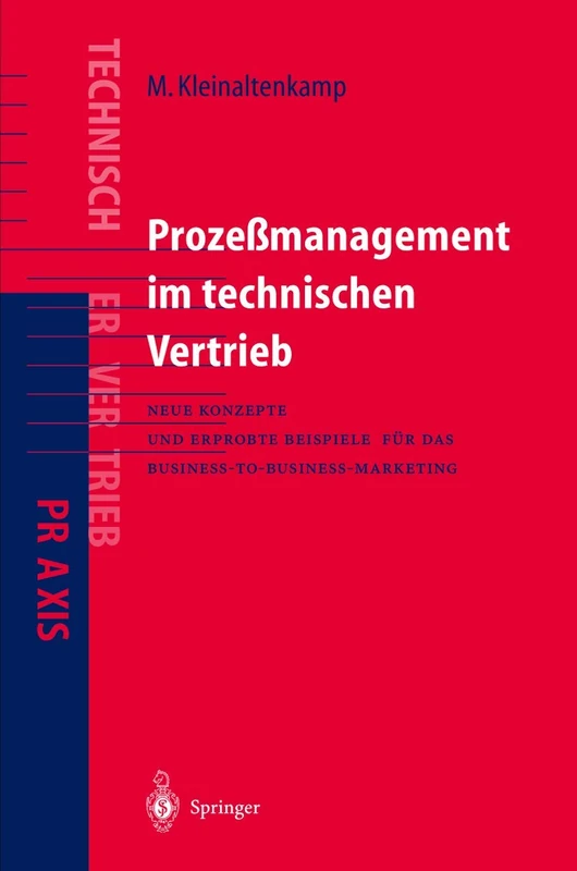 Prozeßmanagement im Technischen Vertrieb: Neue Konzepte und erprobte Beispiele für das Business-to-Business Marketing (VDI-Buch)
