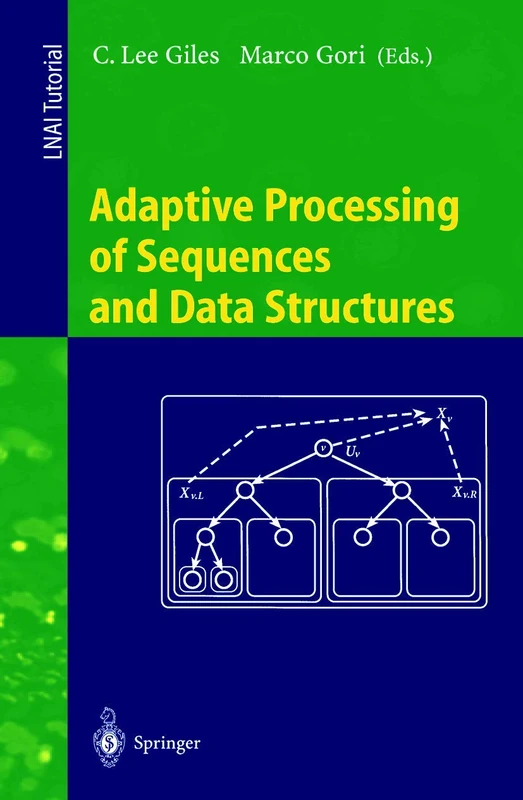 Adaptive Processing of Sequences and Data Structures: International Summer School on Neural Networks, "E.R. Caianiello", Vietri sul Mare, Salerno, ... (Lecture Notes in Computer Science, 1387)