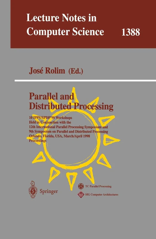 Parallel and Distributed Processing: 10th International IPPS/SPDP'98 Workshops, Held in Conjunction with the 12th International Parallel Processing ... (Lecture Notes in Computer Science, 1388)