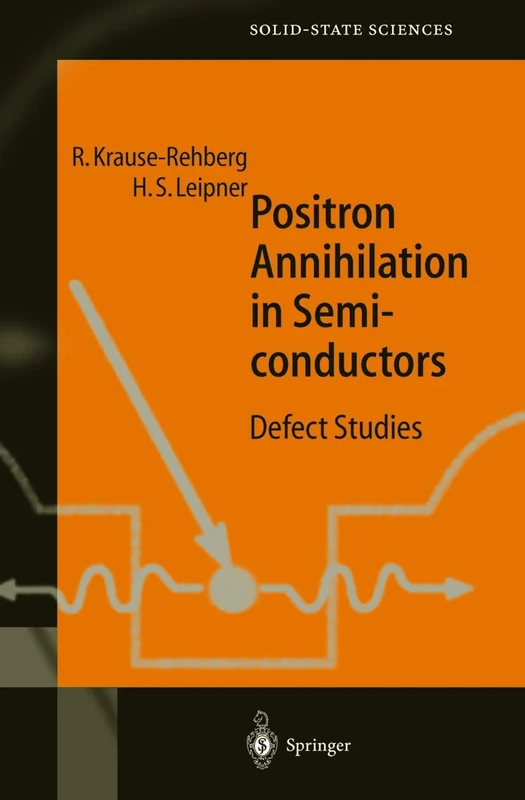 Positron Annihilation in Semiconductors: Defect Studies: 127 (Springer Series in Solid-State Sciences, 127)