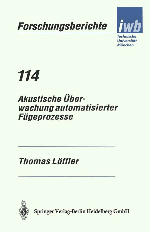 Akustische Überwachung automatisierter Fügeprozesse: 114 (iwb Forschungsberichte, 114)