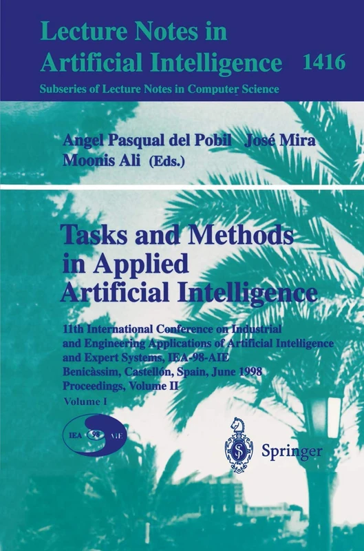 Tasks and Methods in Applied Artificial Intelligence: 11th International Conference on Industrial and Engineering Applications of Artificial ... (Lecture Notes in Computer Science, 1416)