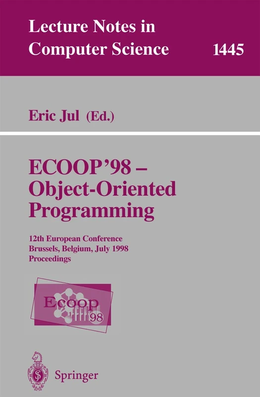 ECOOP '98 - Object-Oriented Programming: 12th European Conference, Brussels, Belgium, July 20-24, 1998, Proceedings: 1445 (Lecture Notes in Computer Science, 1445)