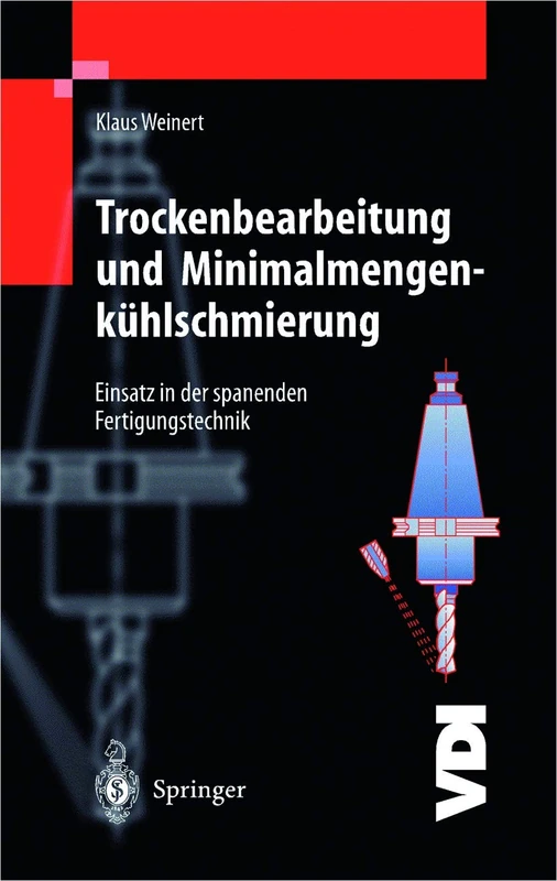 Trockenbearbeitung und Minimalmengenkühlschmierung: Einsatz in der spanenden Fertigungstechnik (VDI-Buch)