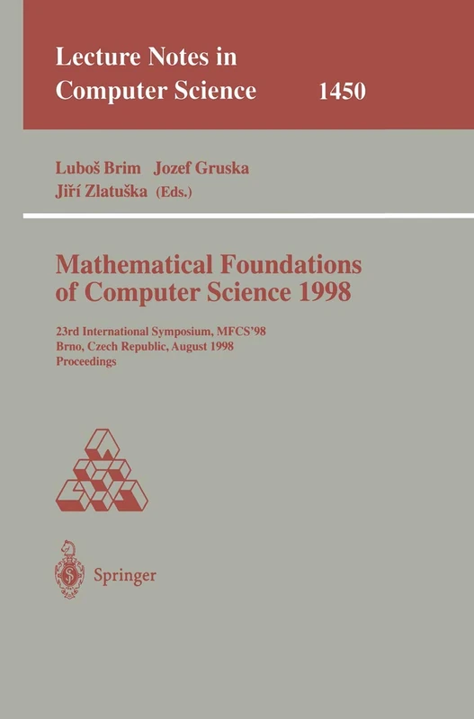 Mathematical Foundations of Computer Science 1998: 23rd International Symposium, MFCS'98, Brno, Czech Republic, August 24-28, 1998: 1450 (Lecture Notes in Computer Science, 1450)