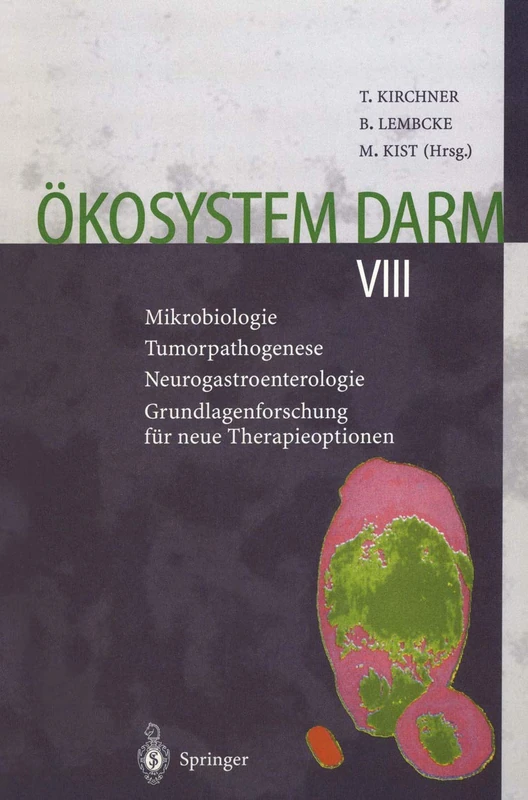 Ökosystem Darm VIII: Mikrobiologie Tumorpathogenese Neurogastroenterologie Grundlagenforschung für neue Therapieoptionen