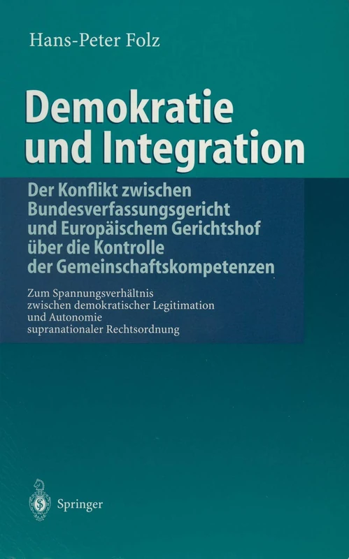 Demokratie und Integration: Der Konflikt zwischen Bundesverfassungsgericht und Europäischem Gerichtshof über die Kontrolle der ... und Autonomie supranationaler Rechtsordnung