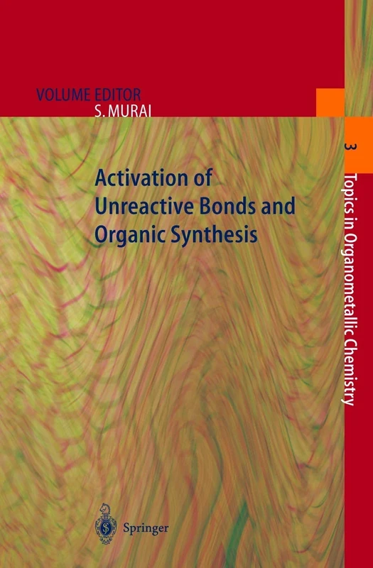 Activation of Unreactive Bonds and Organic Synthesis: 3 (Topics in Organometallic Chemistry, 3)