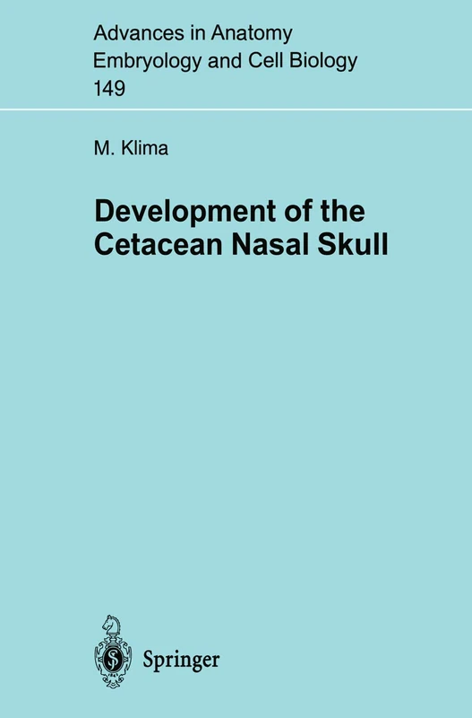 Development of the Cetacean Nasal Skull: 149 (Advances in Anatomy, Embryology and Cell Biology, 149)