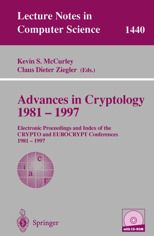 Advances in Cryptology 1981 - 1997: Electronic Proceedings and Index of the CRYPTO and EUROCRYPT Conference, 1981 - 1997: 1440 (Lecture Notes in Computer Science, 1440)