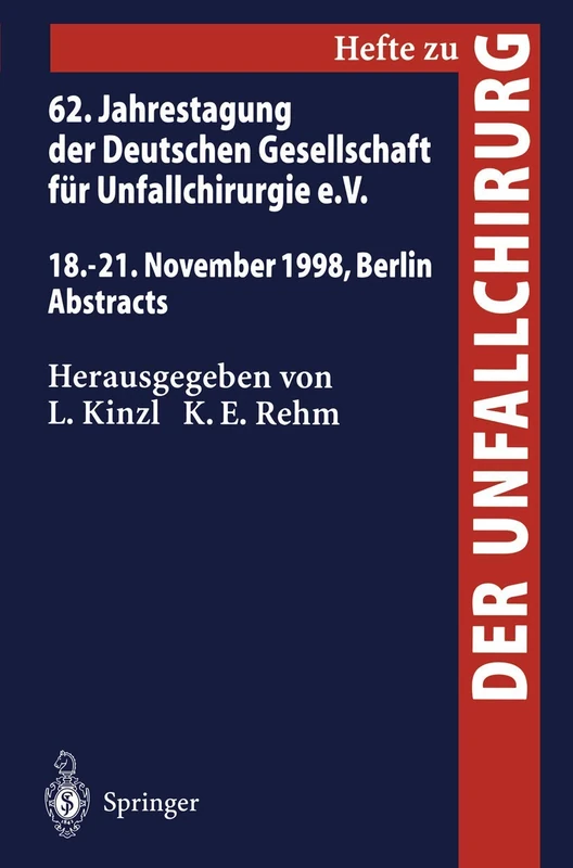 62. Jahrestagung der Deutschen Gesellschaft für Unfallchirurgie e.V.: 18.–21. November 1998, Berlin, Abstracts: 272 (Hefte zur Zeitschrift "Der Unfallchirurg", 272)