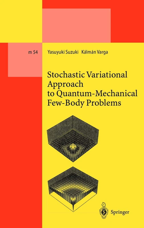 Stochastic Variational Approach to Quantum-Mechanical Few-Body Problems: 54 (Lecture Notes in Physics Monographs, 54)