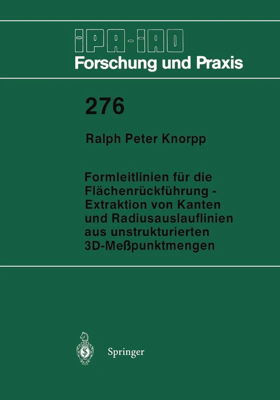 Formleitlinien für die Flächenrückführung ― Extraktion von Kanten und Radiusauslauflinien aus unstrukturierten 3D-Meßpunktmengen: 276 (IPA-IAO - Forschung und Praxis, 276)